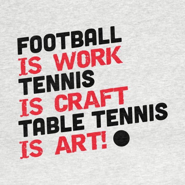 Football is work, tennis is craft, table tennis is art (black) by nektarinchen